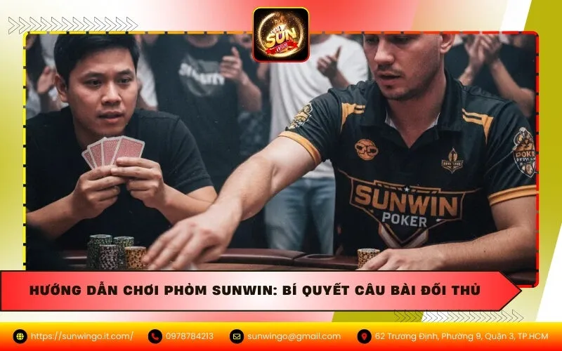 Hướng Dẫn Chơi Phỏm Sunwin: Bí Quyết Câu Bài Đối Thủ