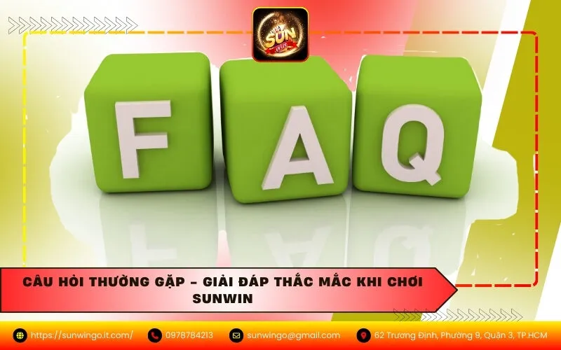 Câu Hỏi Thường Gặp - Giải Đáp Thắc Mắc Khi Chơi Sunwin